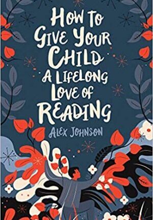 How To Give Your Child A Lifelong Love Of Reading